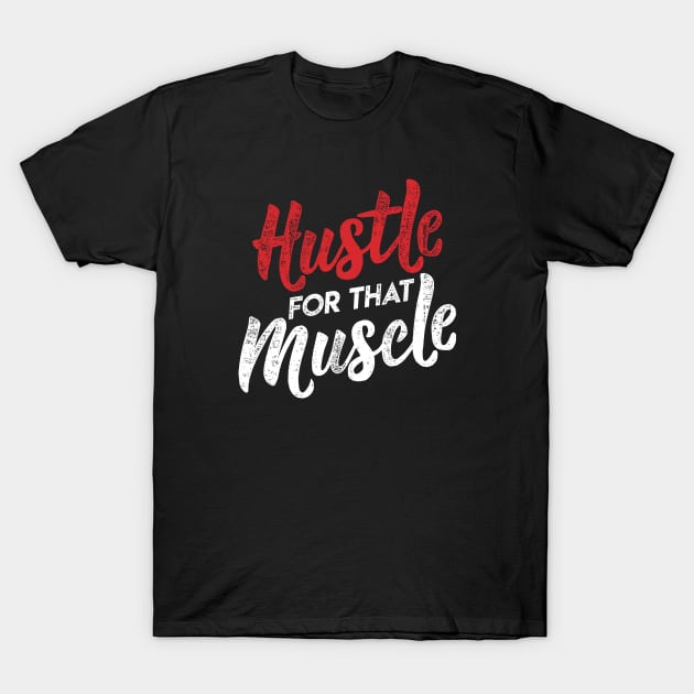 Hustle for that Muscle Workout Gym Wear T-Shirt by erock